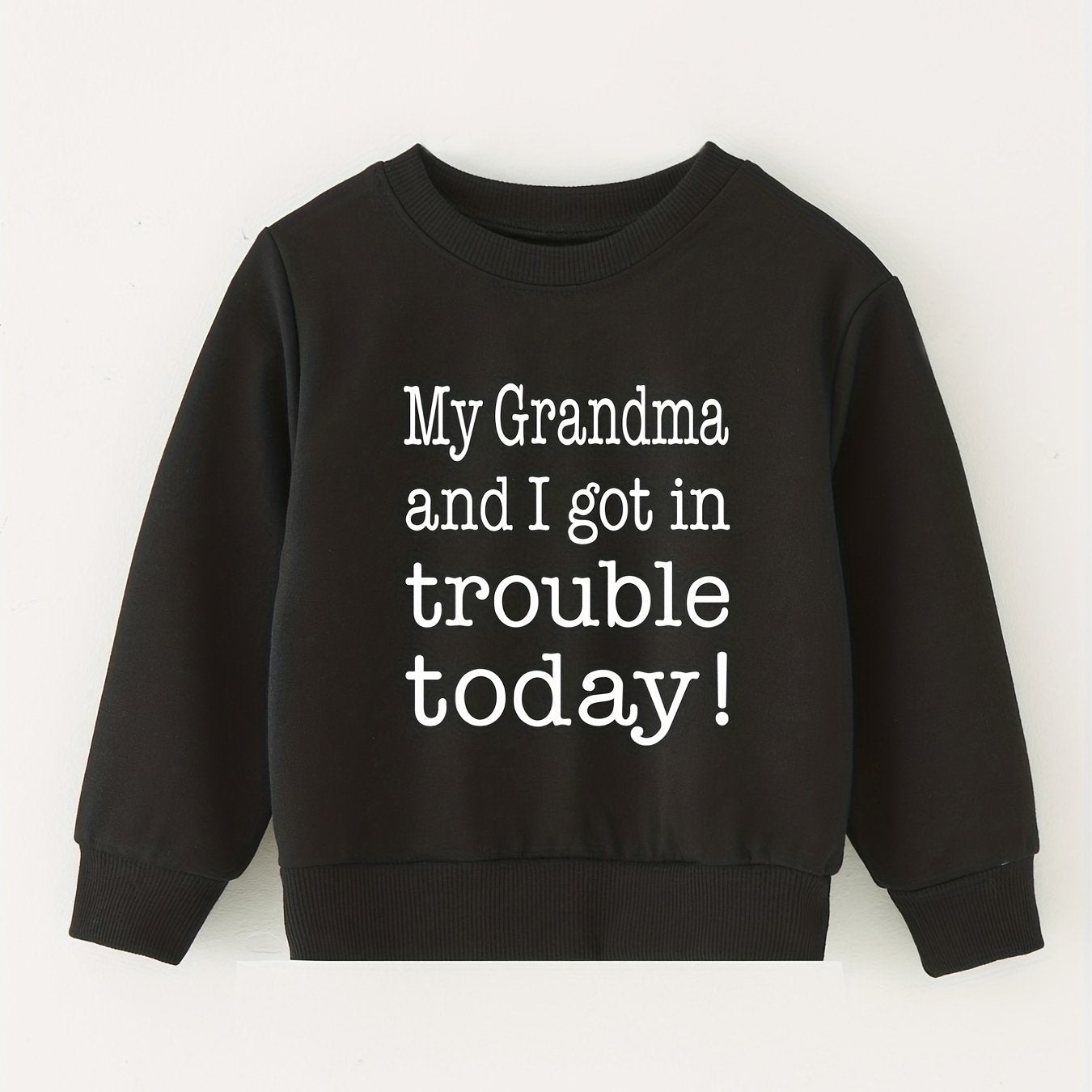 MY GRANDMA AND I GOT IN TROUBLE TODAY Letter Print Top Children's Round Neck Swe