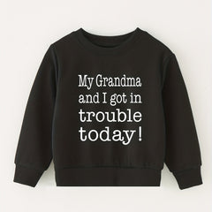 MY GRANDMA AND I GOT IN TROUBLE TODAY Letter Print Top Children's Round Neck Swe