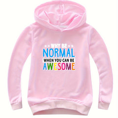 WHY BE NORMAL WHEN YOU CAN BE AWESOME Hooded Sweatshirt for Girls