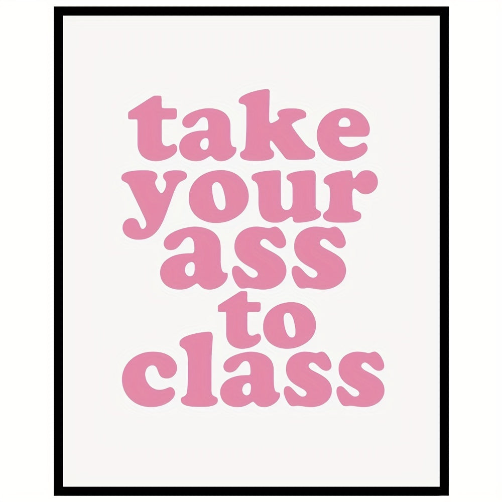 Funny College Dorm Sign: Take Your Ass To Class Print