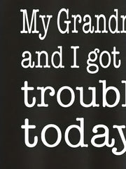 MY GRANDMA AND I GOT IN TROUBLE TODAY Letter Print Top Children's Round Neck Swe
