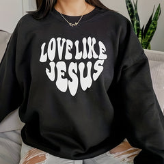 Love Like Jesus Sweatshirt Crew Neck Casual Fall Winter Women's Clothing