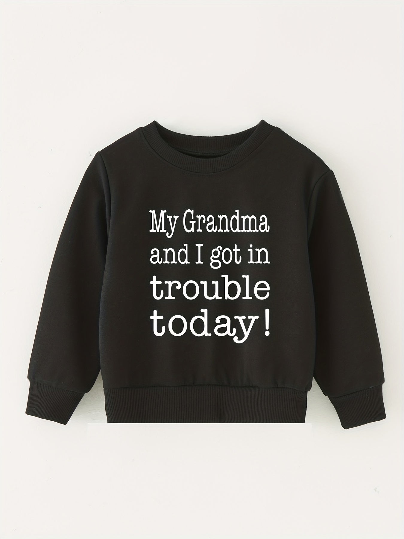 MY GRANDMA AND I GOT IN TROUBLE TODAY Letter Print Top Children's Round Neck Swe