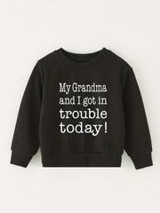 MY GRANDMA AND I GOT IN TROUBLE TODAY Letter Print Top Children's Round Neck Swe