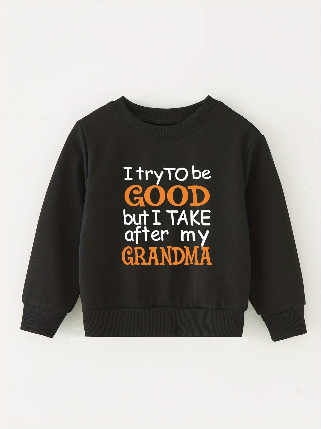 I TRY TO BE GOOD BUT I TAKE AFTER MY GRANDMA Sweatshirt