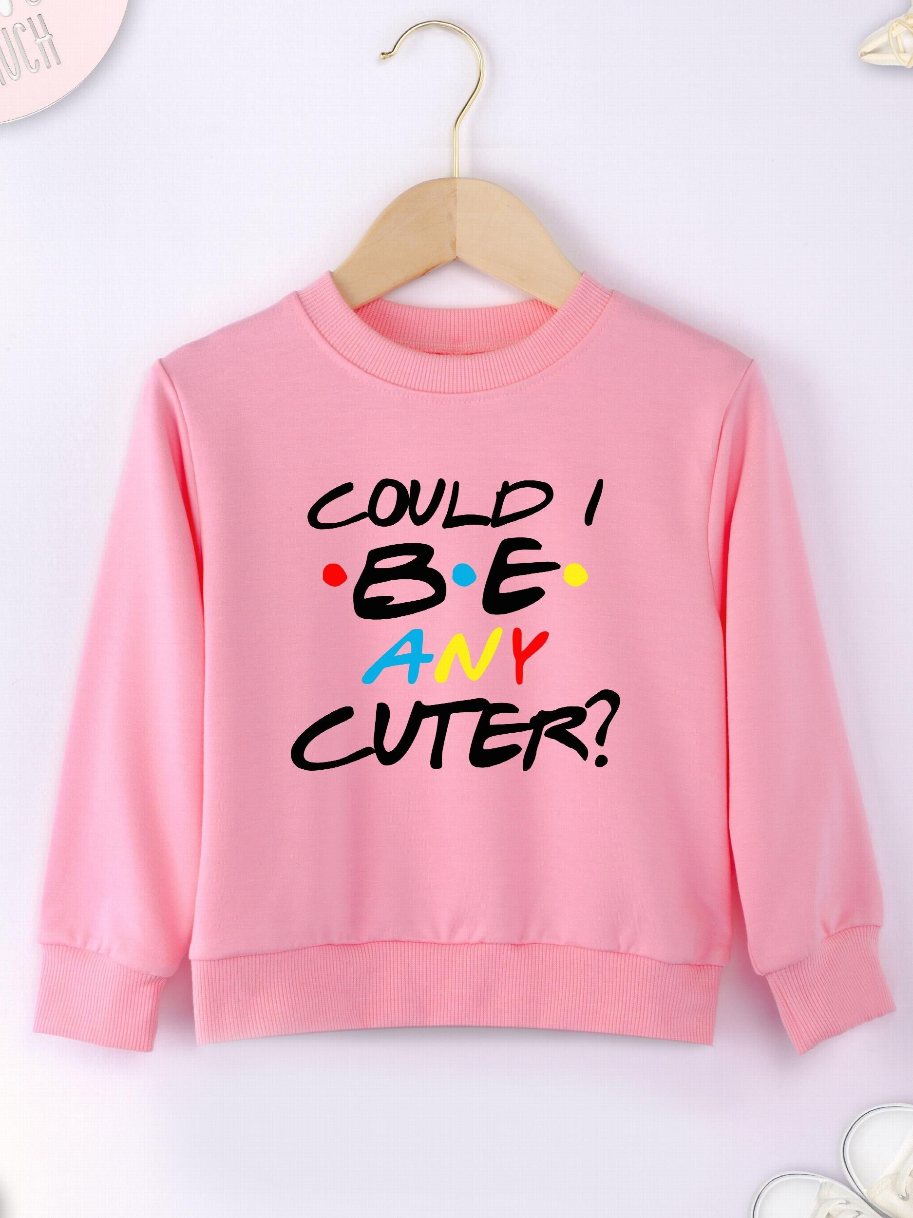 Girls Sweatshirt ''Could I Be Any Cuter'' Print Crew Neck Tops