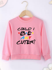Girls Sweatshirt ''Could I Be Any Cuter'' Print Crew Neck Tops