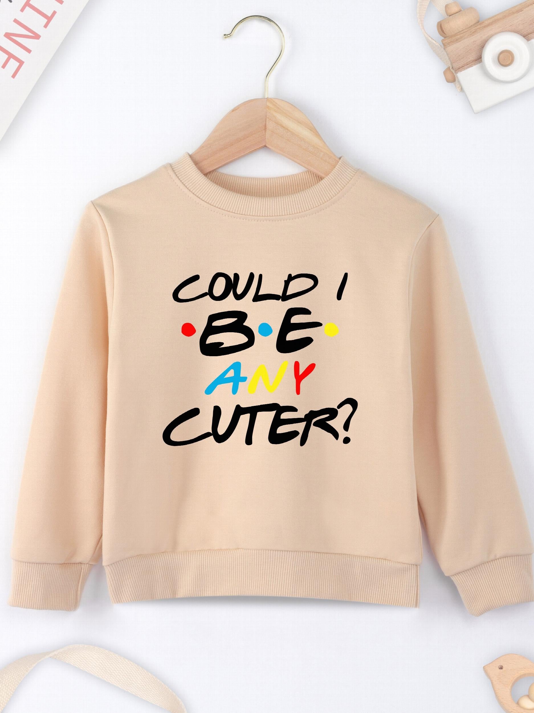 Girls Sweatshirt ''Could I Be Any Cuter'' Print Crew Neck Tops