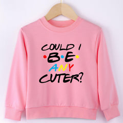 Girls Sweatshirt ''Could I Be Any Cuter'' Print Crew Neck Tops