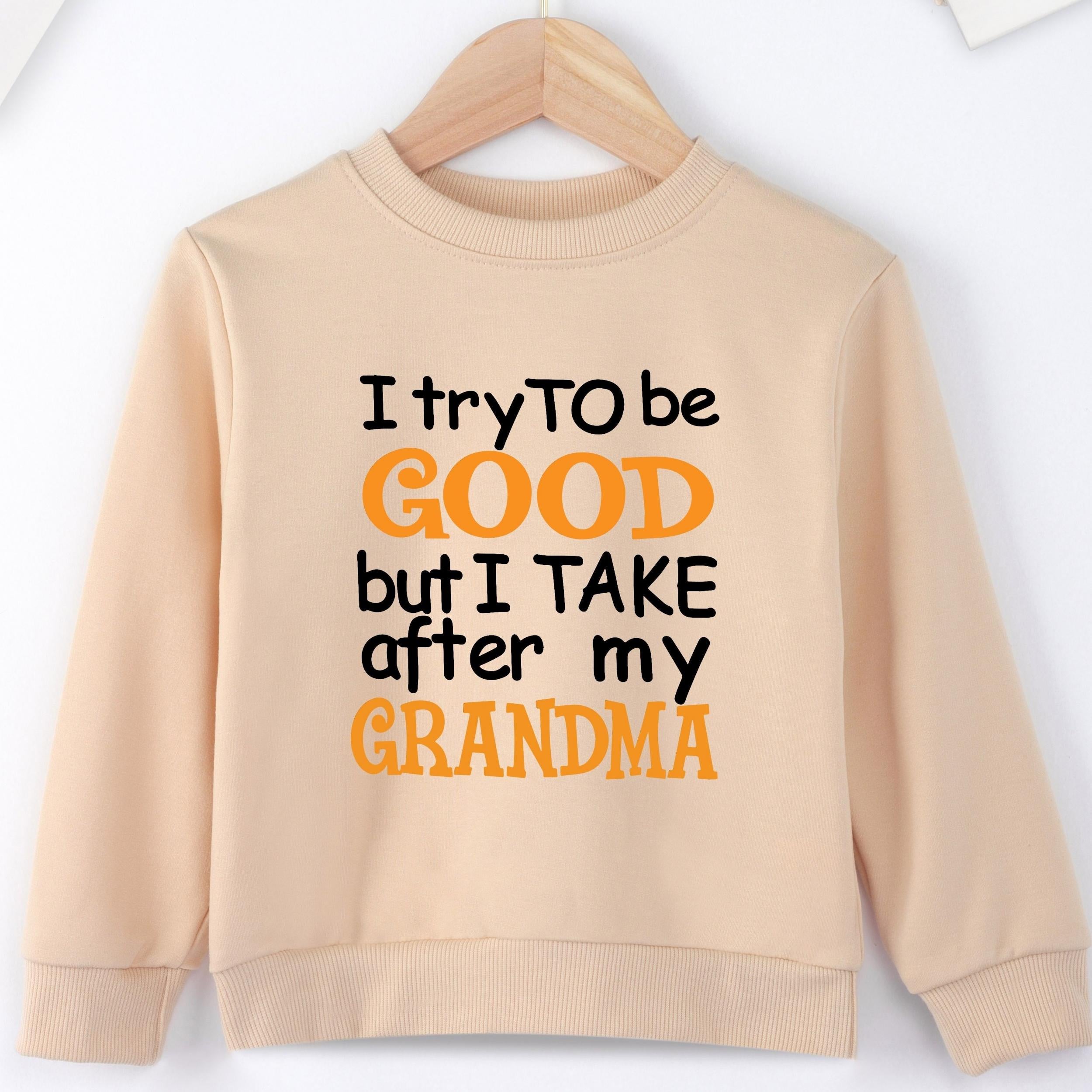 I TRY TO BE GOOD BUT I TAKE AFTER MY GRANDMA Letter Print Boys Casual Sweatshirt