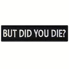 But Did You Die Morale Tactical Patch Embroidered Applique