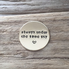 Hand Stamped Coin Always Under Same Sky Long Distance Relationship Gift