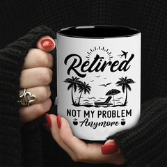 Retired Not My Problem Anymore Mug - Funny Retirement Gift