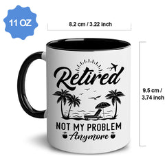 Retired Not My Problem Anymore Mug - Funny Retirement Gift