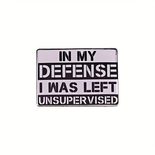 In My Defense I Was Left Unsupervised Brooch Enamel Lapel Pins