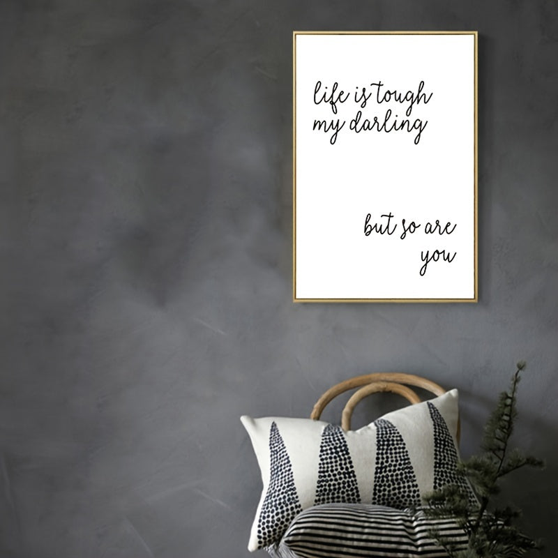 Life Is Tough My Darling But So Are You Poster A5