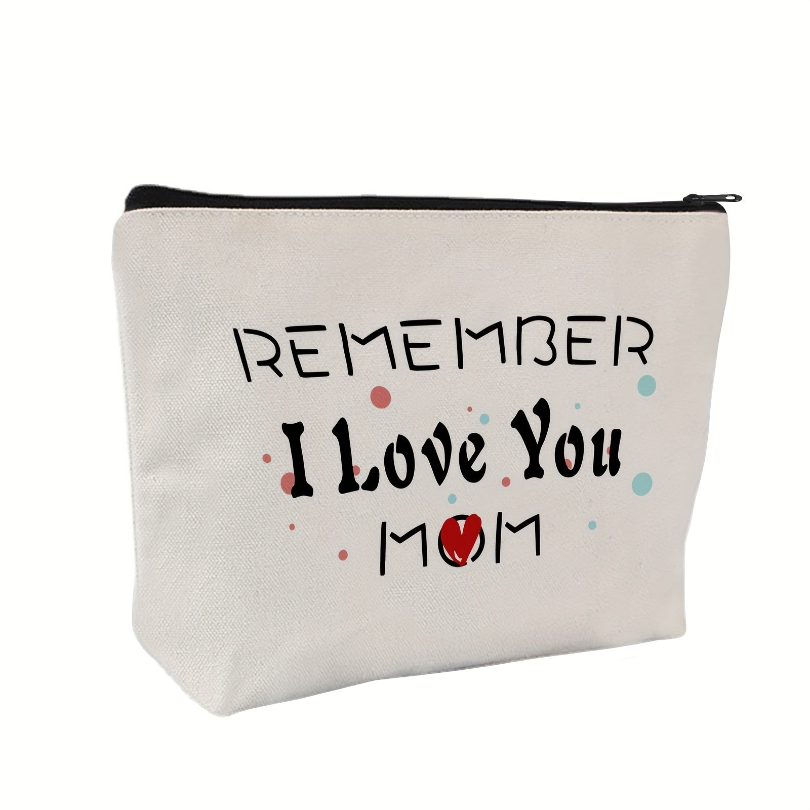 Mom Appreciation Gift Cosmetic Bag - Remember I Love You - Mother's Christmas