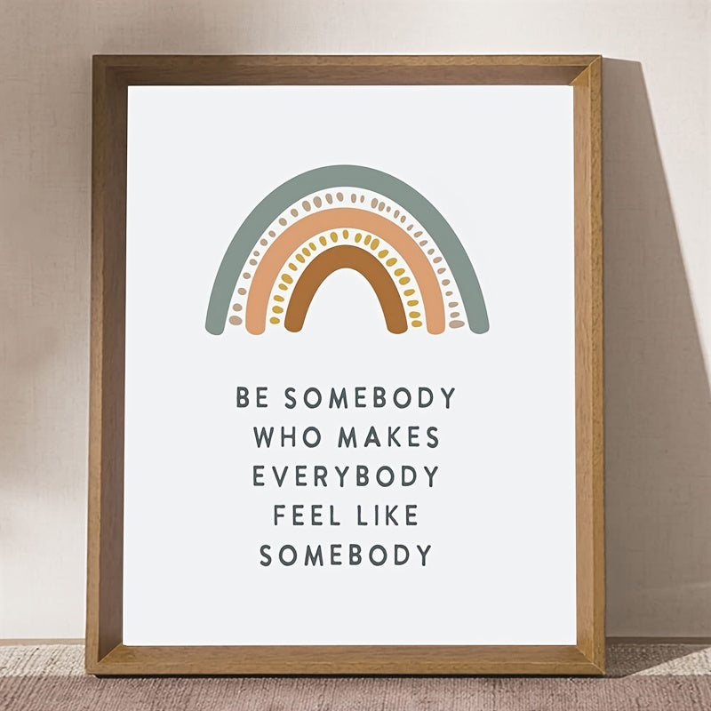 Be Somebody Who Makes Everybody Feel Like Somebody Poster