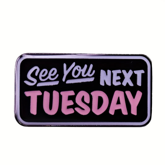 Funny Enamel Pin for Men - Fashionable Next Tuesday See You Humorous Paint Pin
