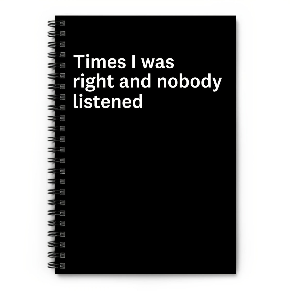 Funny 'Nobody Listened When I Was Right' Notebook