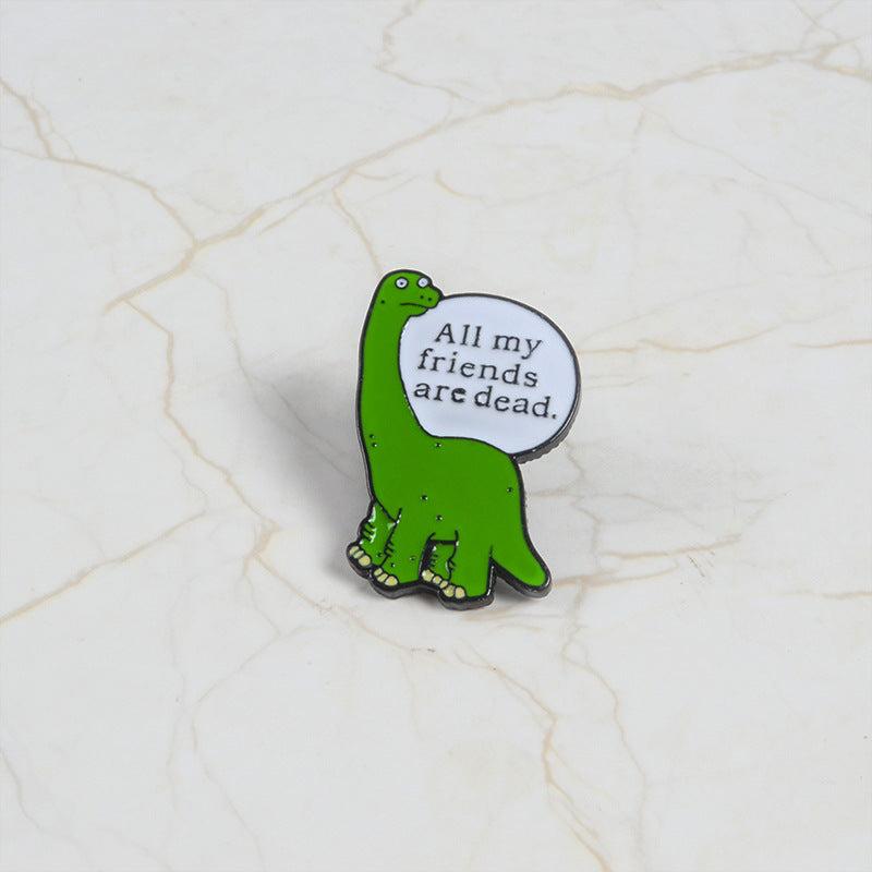Dinosaur Brooch All My Friends Are Dead