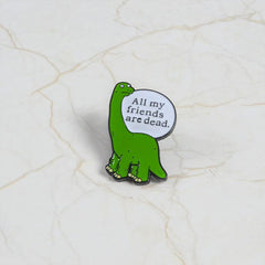 Dinosaur Brooch All My Friends Are Dead