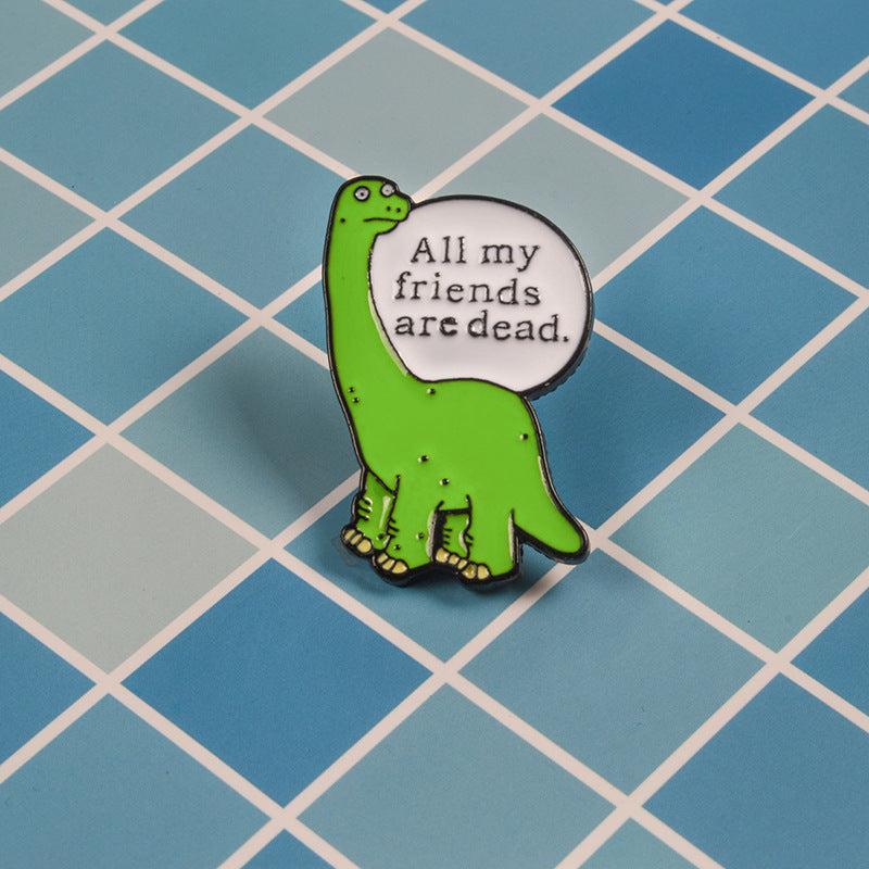 Dinosaur Brooch All My Friends Are Dead