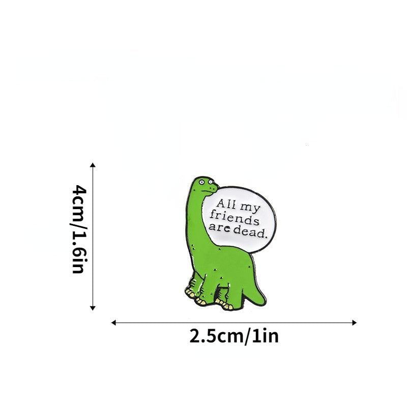 Dinosaur Brooch All My Friends Are Dead
