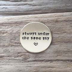 Hand Stamped Coin Always Under Same Sky Long Distance Relationship Gift