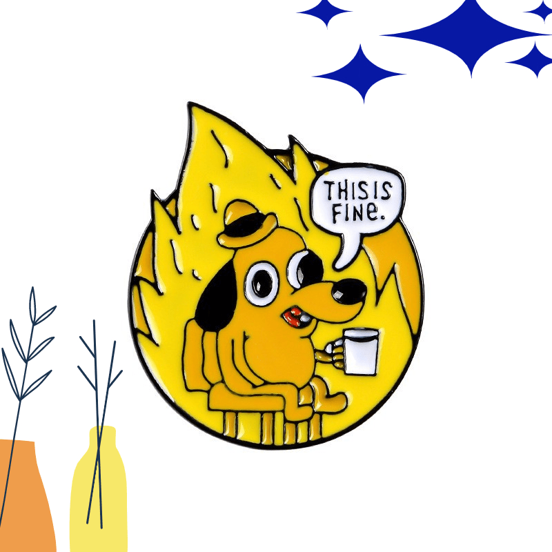 This Is Fine Dog Cartoon Brooch