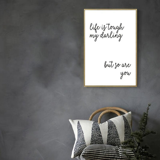 Life Is Tough My Darling But So Are You Poster A5