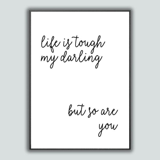 Life Is Tough My Darling But So Are You Poster A5