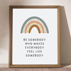 Be Somebody Who Makes Everybody Feel Like Somebody Poster