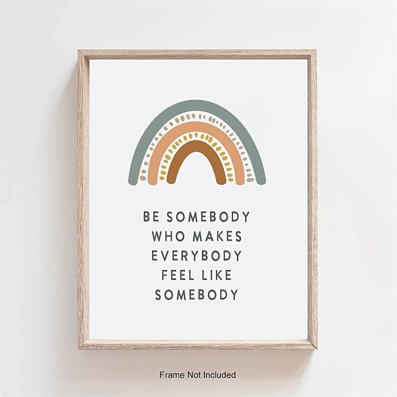 Be Somebody Who Makes Everybody Feel Like Somebody Poster