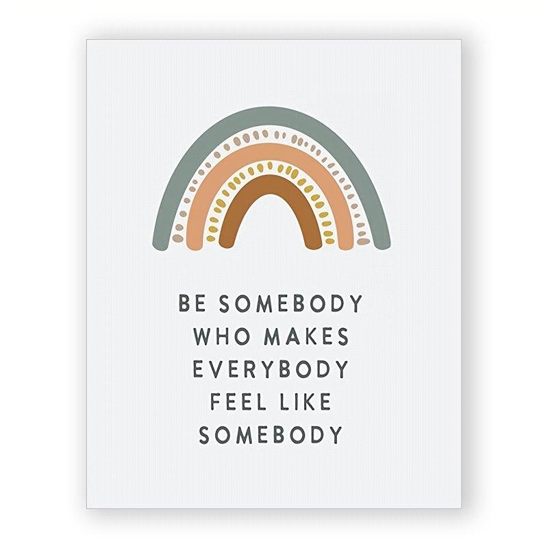 Be Somebody Who Makes Everybody Feel Like Somebody Poster