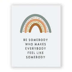 Be Somebody Who Makes Everybody Feel Like Somebody Poster
