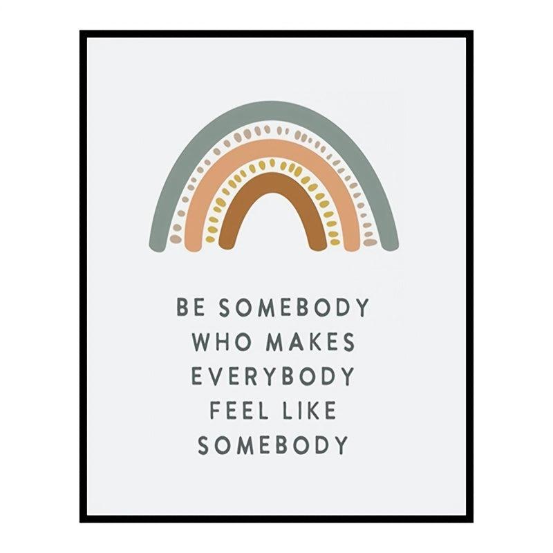 Be Somebody Who Makes Everybody Feel Like Somebody Poster