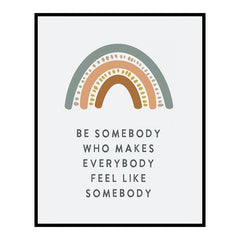 Be Somebody Who Makes Everybody Feel Like Somebody Poster