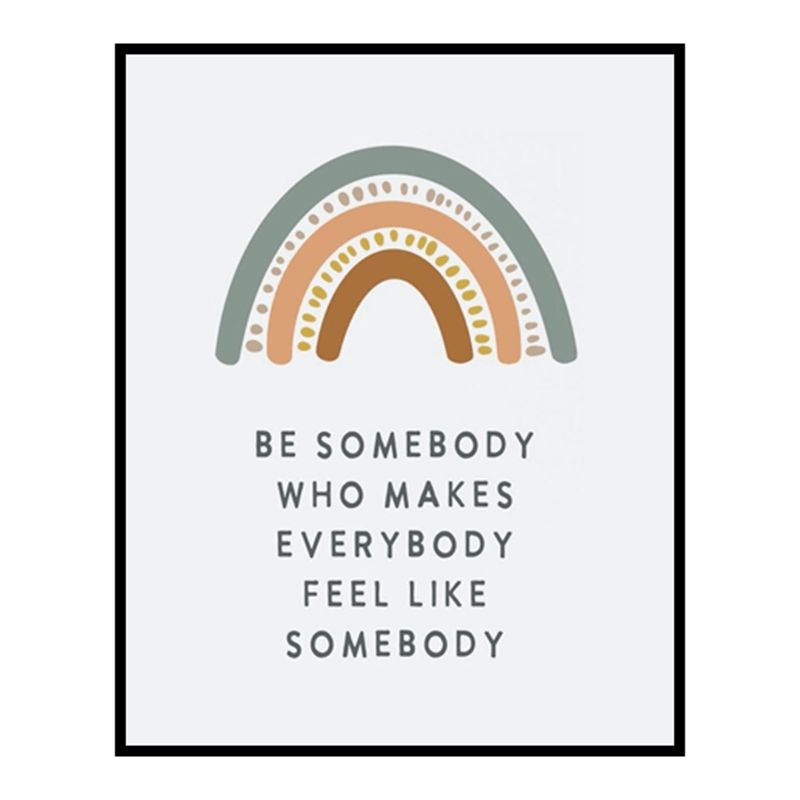 Be Somebody Who Makes Everybody Feel Like Somebody Poster