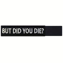 But Did You Die Morale Tactical Patch Embroidered Applique