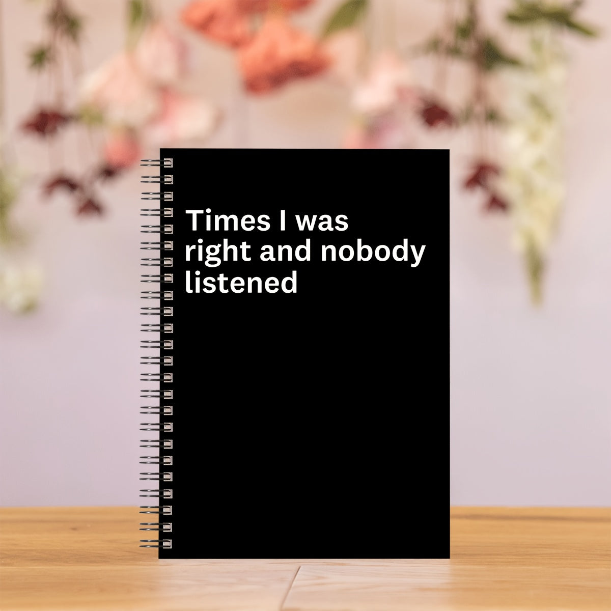 Funny 'Nobody Listened When I Was Right' Notebook
