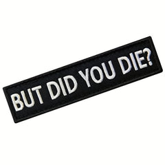 But Did You Die Morale Tactical Patch Embroidered Applique