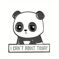 I CAN'T ADULT TODAY And Panda Brooch
