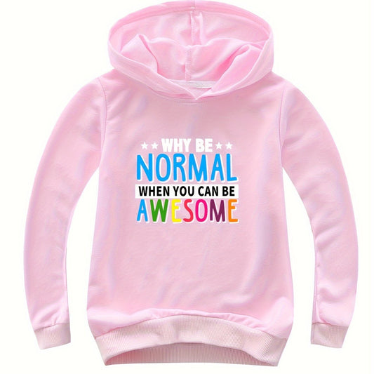 WHY BE NORMAL WHEN YOU CAN BE AWESOME Hooded Sweatshirt for Girls