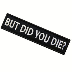 But Did You Die Morale Tactical Patch Embroidered Applique