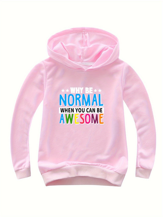 WHY BE NORMAL WHEN YOU CAN BE AWESOME Hooded Sweatshirt for Girls